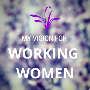 my vision for working women